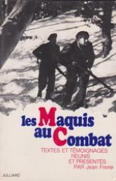 Les Maquis au Combat. Textes et tmoignages runis et prsents par Jean Frre. par Jean Freire