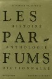 Les Parfums : Histoire, Anthologie, Dictionnaire par lisabeth de Feydeau