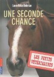 Les Petits Vétérinaires, Tome 3 : Une seconde chance par Halse Anderson