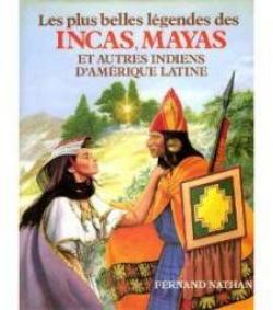 Les Plus belles lgendes des Incas, Mayas et autres Indiens d'Amrique latine (Les Plus belles lgendes) par Yvette Mtral