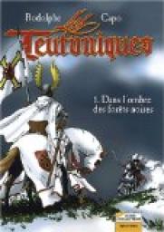 Les Teutoniques, tome 1 : Dans l'ombre des forts noires par  Rodolphe