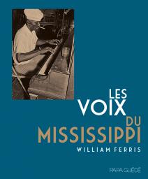 Les Voix du Mississippi par William Ferris