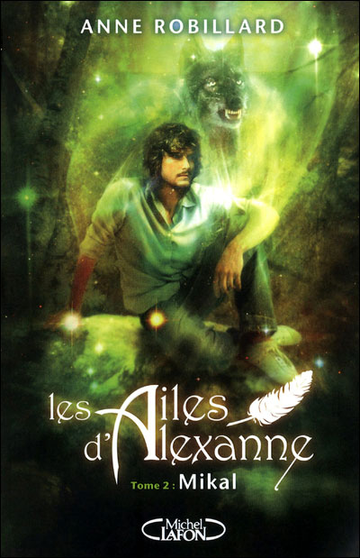 Les ailes d'Alexanne, tome 2 : Mikal par Anne Robillard
