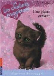 Les chatons magiques, Tome 13 : Une photo parfaite par Sue Bentley