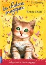 Les chatons magiques, Tome 3 : Entre chats par Sue Bentley
