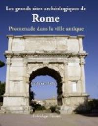 Les grands sites archologiques de Rome par Catherine Salles