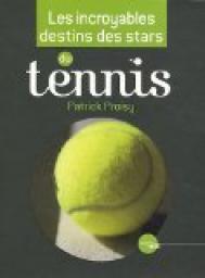 Les incroyables destins des stars du tennis par Patrick Proisy