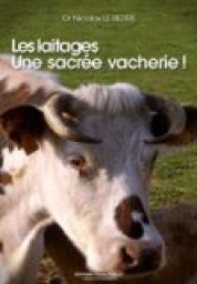 Les laitages, une sacre vacherie ! par Nicolas Le Berre