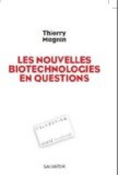 Les nouvelles biotechnologies en questions par Thierry Magnin