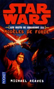 Star Wars - Les nuits de Coruscant, tome 3 : Modles de Force par Michael Reaves