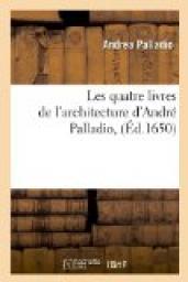 Les quatre livres de l'architecture d'Andr Palladio , (d.1650) par Andrea Palladio