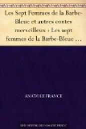 Les sept femmes de La Barbe-Bleue et autres contes merveilleux par Anatole France