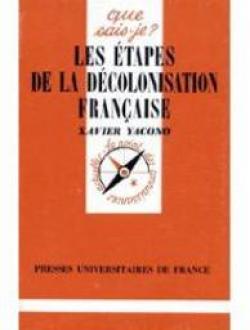 Les tapes de la dcolonisation franaise par Xavier Yacono