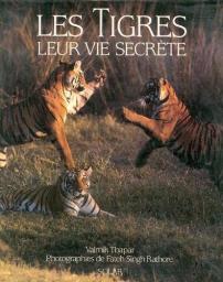 Les tigres, leur vie secrete par Valmik Thapar