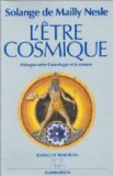 L'tre cosmique, ou, Dialogue entre astrologie et science par Solange de Mailly-Nesle