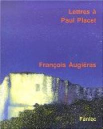 Lettres  Paul Placet, 1952-1971 par Franois Augiras