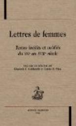 Lettres de femmes : Textes indits et oublis du XVIe-XVIIIe sicles par Elizabeth C. Goldsmith