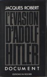 L'vasion d'Adolf Hitler par Jacques Robert