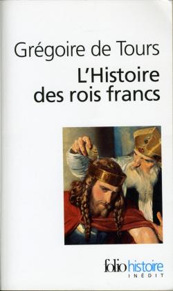 L\'histoire des rois francs par Grgoire de Tours