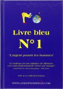 Livre Bleu N 1 -\' l\'Argent Pourrit les Hommes\' par Editions Flix