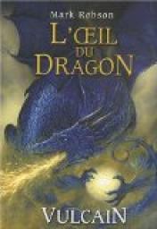 L'oeil du dragon, tome 1 : Vulcain par Mark Robson