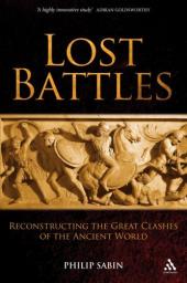 Lost Battles: Reconstructing the Great Clashes of the Ancient World par Philip Sabin
