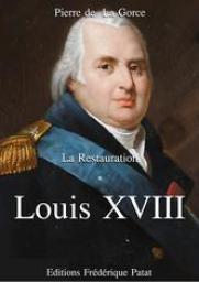 Louis XVIII La Restauration Tome 1 par Pierre de La Gorce