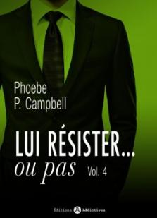 Lui rsister ou pas tome 4 par Phoebe P. Campbell