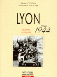 Lyon 1940 1944: La guerre, l'occupation, la libration par Sabine Zeitoun