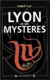 Lyon et ses mystres par Robert Luc