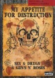 MY APPETITE FOR DESTRUCTION Sex, Drug & Guns\'N\'Roses par Steven Adler