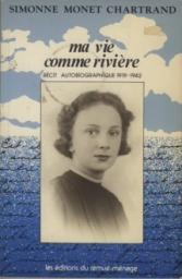 Ma vie comme rivire - Rcit Autobiographique, tome 1 : 1919-1942 par Simonne Monet-Chartrand