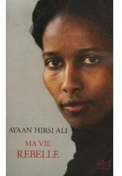 Ma vie rebelle par Ayaan Hirsi Ali