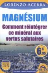 Magnsium - Comment rintgrer ce minral aux vertus salutaires par Lorenzo Acerra