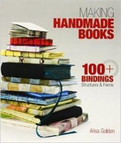 Making handmade Books : 100+ Bindings Structures and Forms par Alisa Golden