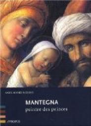 Mantegna, peintre des princes par Anne-Sophie Molini