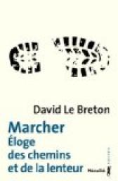 Marcher : Eloge des chemins et de la lenteur par Le Breton