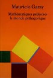Mathmatiques pdestres : Le monde pythagorique par Mauricio Garay