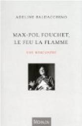 Max-Pol Fouchet, Le feu la flamme : une rencontre par Adeline Baldacchino