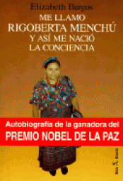 Me llamo Rigoberta Menchu y as me naci la conciencia par lisabeth Burgos