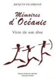 Mémoires d'Océanie : Vivre dans son rêve par Jacques Villeminot