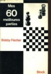 Mes 60 meilleurs parties par Bobby Fischer