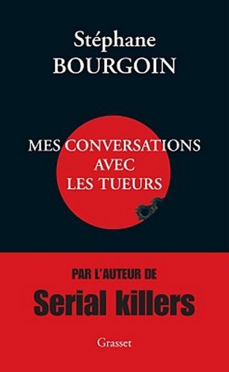 Mes conversations avec les tueurs : Dans les coulisses de l'enquête par Stéphane Bourgoin