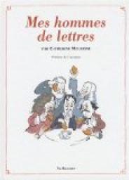 Mes hommes de lettres : Petit précis de littérature française par Catherine Meurisse