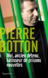 Moi, ancien dtenu, btisseur de prisons nouvelles par Pierre Botton