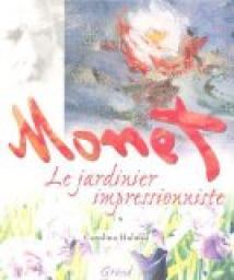 Monet : Le jardinier impressionniste par Caroline Holmes