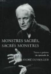 Monstres sacrs , sacrs monstres , texte et pomes du spectacle de Andr Dussolier par Andr Dussolier