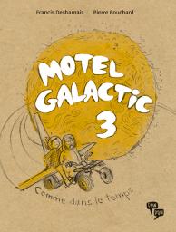 Motel Galactic, tome 3 : Comme dans le temps par Francis Desharnais