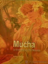 Mucha - Le triomphe de l'Art Nouveau par Arthur Ellridge