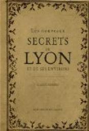 Les nouveaux secrets de Lyon et de ses environs  par Claude Ferrero